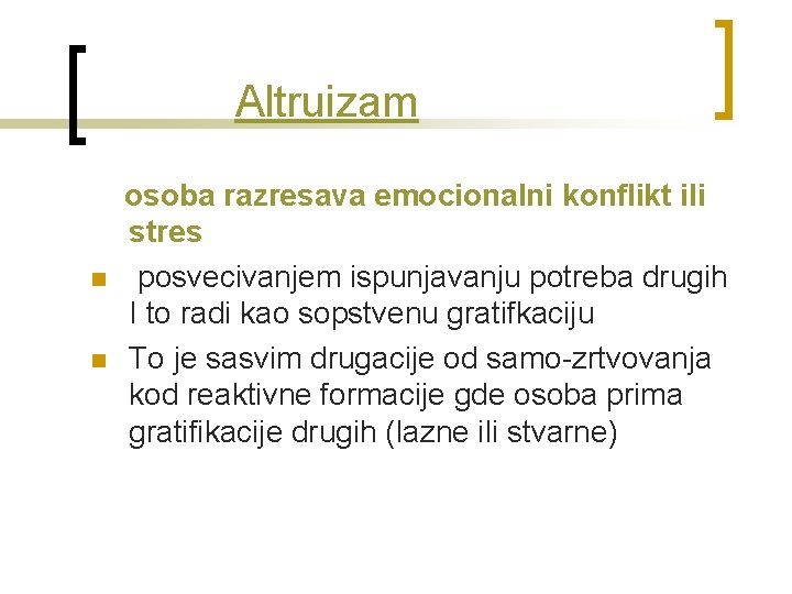  Altruizam osoba razresava emocionalni konflikt ili stres n posvecivanjem ispunjavanju potreba drugih I