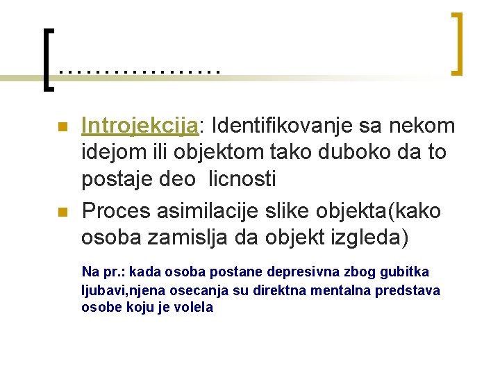 ……………… Introjekcija: Identifikovanje sa nekom idejom ili objektom tako duboko da to postaje deo