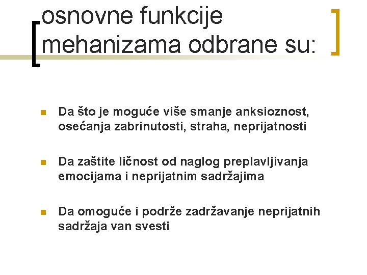 osnovne funkcije mehanizama odbrane su: n Da što je moguće više smanje anksioznost, osećanja