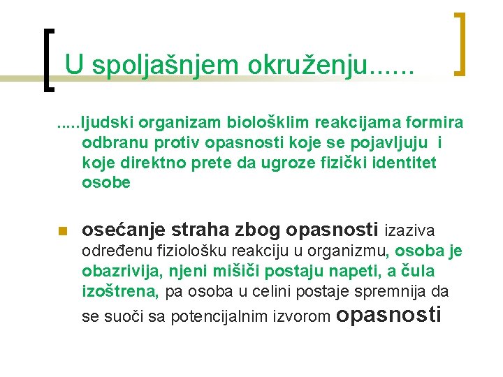  U spoljašnjem okruženju. . . ljudski organizam biološklim reakcijama formira odbranu protiv opasnosti