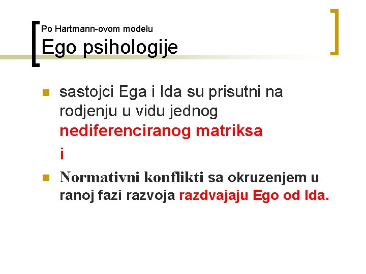 Po Hartmann-ovom modelu Ego psihologije sastojci Ega i Ida su prisutni na rodjenju u