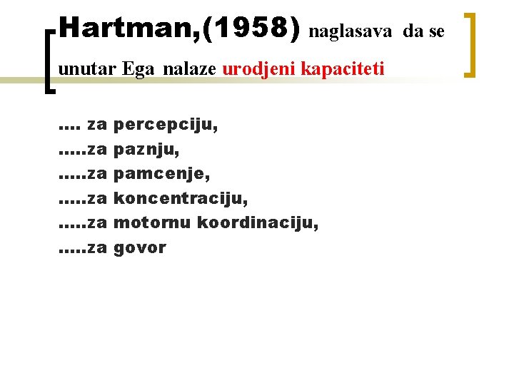 Hartman, (1958) naglasava unutar Ega nalaze urodjeni kapaciteti …. za …. . za percepciju,