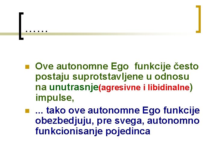 …… n n Ove autonomne Ego funkcije često postaju suprotstavljene u odnosu na unutrasnje(agresivne