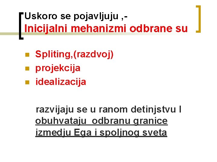 Uskoro se pojavljuju , - Inicijalni mehanizmi odbrane su n n n Spliting, (razdvoj)