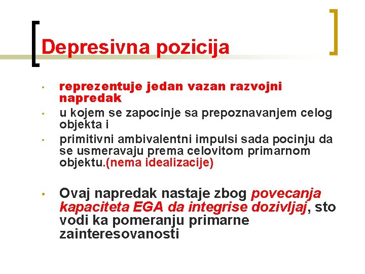 Depresivna pozicija • • reprezentuje jedan vazan razvojni napredak u kojem se zapocinje sa