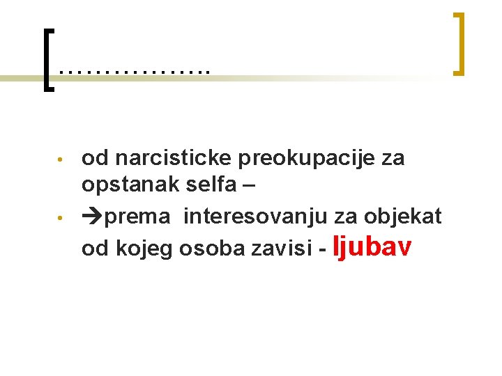 ……………. . • • od narcisticke preokupacije za opstanak selfa – prema interesovanju za