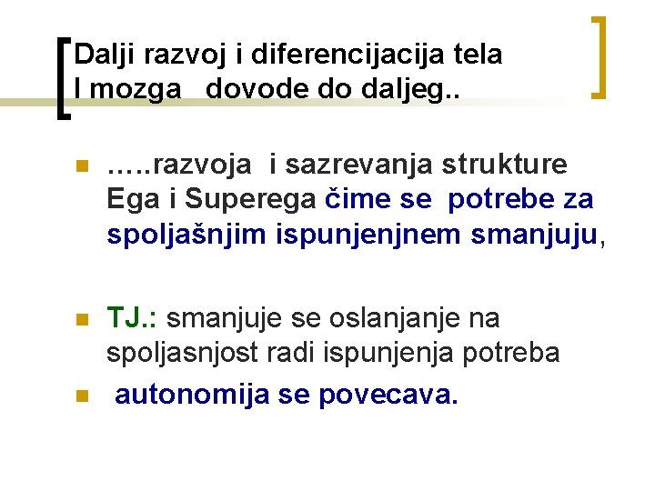 Dalji razvoj i diferencija tela I mozga dovode do daljeg. . n …. .