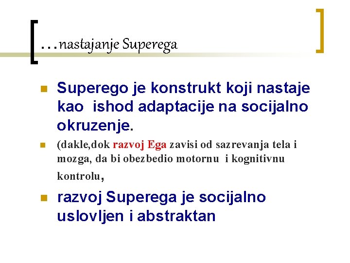 …nastajanje Superega n Superego je konstrukt koji nastaje kao ishod adaptacije na socijalno okruzenje.