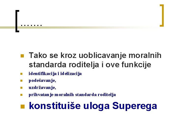 ……. n Tako se kroz uoblicavanje moralnih standarda roditelja i ove funkcije n identifikacija