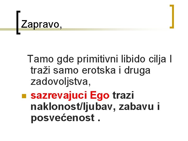 Zapravo, Tamo gde primitivni libido cilja I traži samo erotska i druga zadovoljstva, n