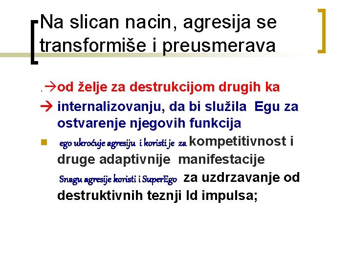 Na slican nacin, agresija se transformiše i preusmerava . od želje za destrukcijom drugih