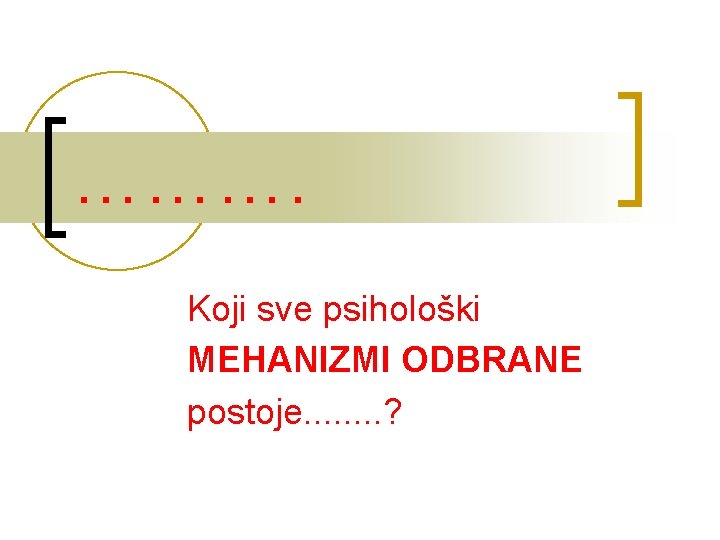 ………. Koji sve psihološki MEHANIZMI ODBRANE postoje. . . . ? 