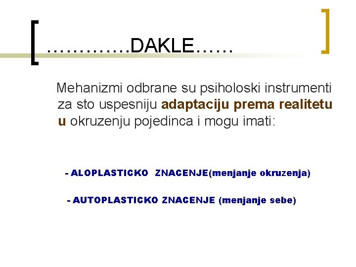  …………. DAKLE…… Mehanizmi odbrane su psiholoski instrumenti za sto uspesniju adaptaciju prema realitetu