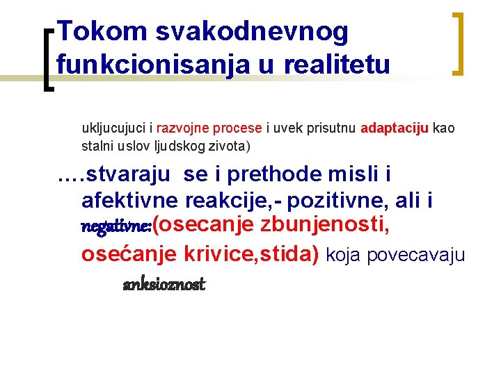 Tokom svakodnevnog funkcionisanja u realitetu ukljucujuci i razvojne procese i uvek prisutnu adaptaciju kao