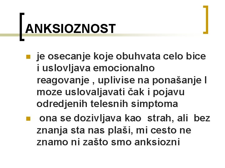 ANKSIOZNOST n n je osecanje koje obuhvata celo bice i uslovljava emocionalno reagovanje ,