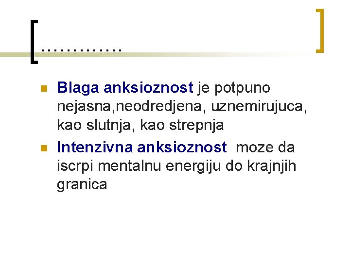 …………. n n Blaga anksioznost je potpuno nejasna, neodredjena, uznemirujuca, kao slutnja, kao strepnja