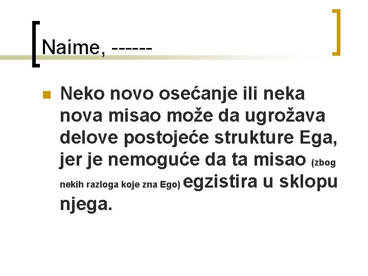 Naime, -----n Neko novo osećanje ili neka nova misao može da ugrožava delove postojeće