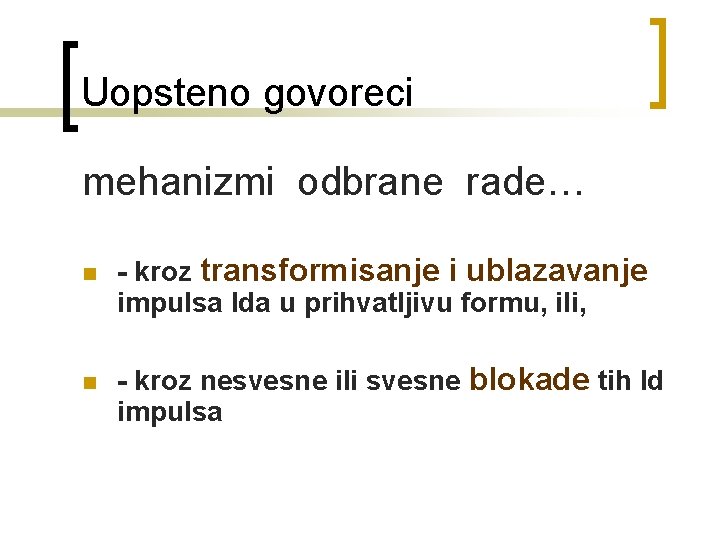 Uopsteno govoreci mehanizmi odbrane rade… n n - kroz transformisanje i ublazavanje impulsa Ida