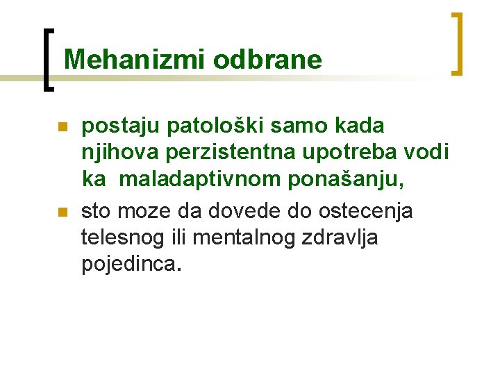 Mehanizmi odbrane n n postaju patološki samo kada njihova perzistentna upotreba vodi ka maladaptivnom