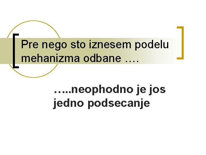 Pre nego sto iznesem podelu mehanizma odbane …. …. . neophodno je jos jedno