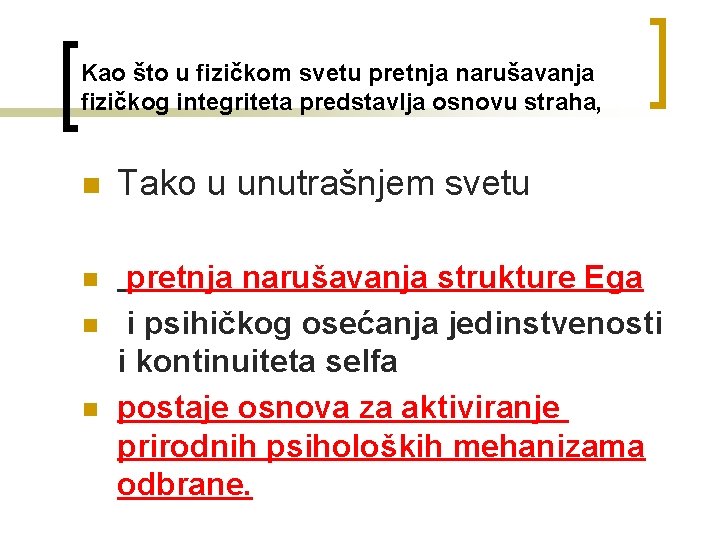 Kao što u fizičkom svetu pretnja narušavanja fizičkog integriteta predstavlja osnovu straha, n Tako