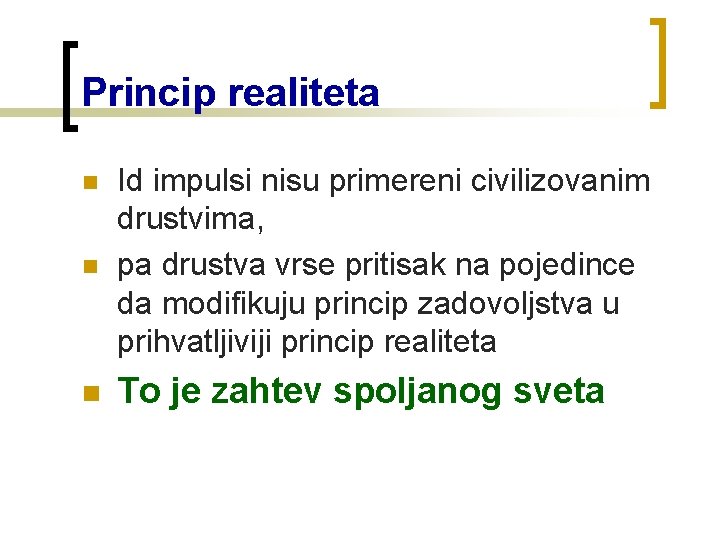 Princip realiteta n Id impulsi nisu primereni civilizovanim drustvima, pa drustva vrse pritisak na