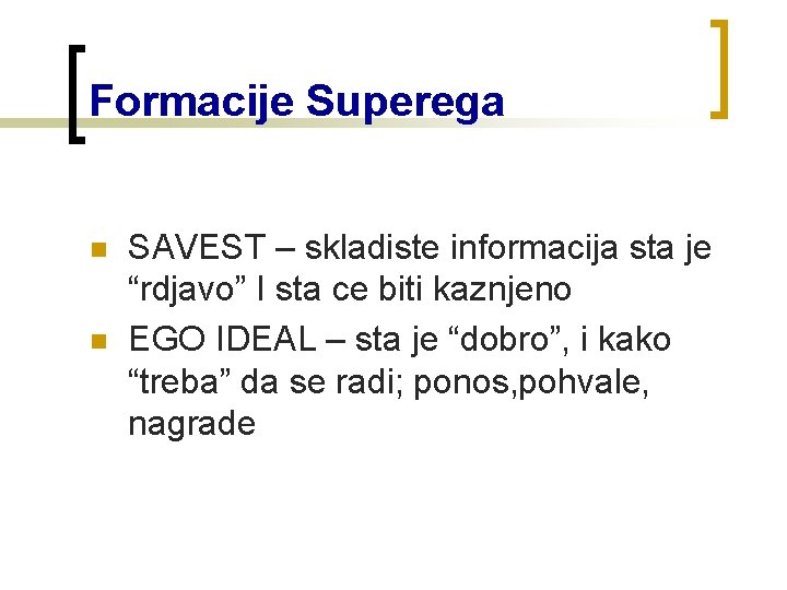 Formacije Superega n n SAVEST – skladiste informacija sta je “rdjavo” I sta ce