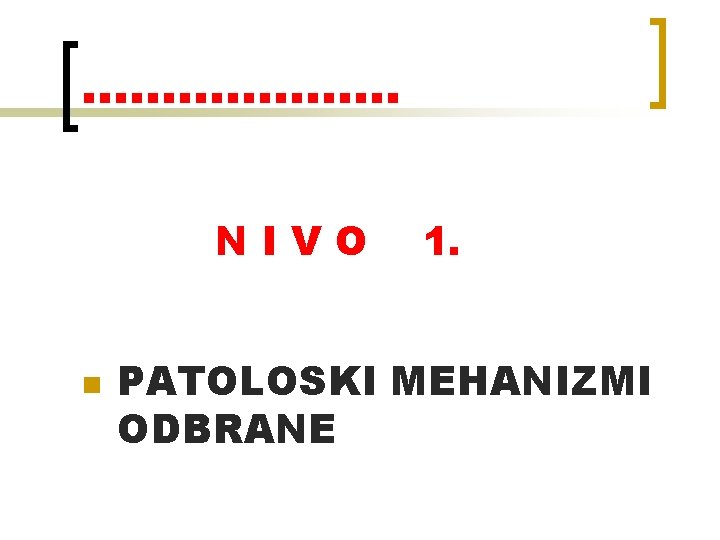 ………………. . NIVO n 1. PATOLOSKI MEHANIZMI ODBRANE 