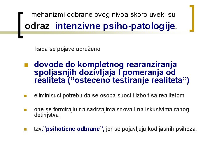  mehanizmi odbrane ovog nivoa skoro uvek su odraz intenzivne psiho-patologije. kada se pojave