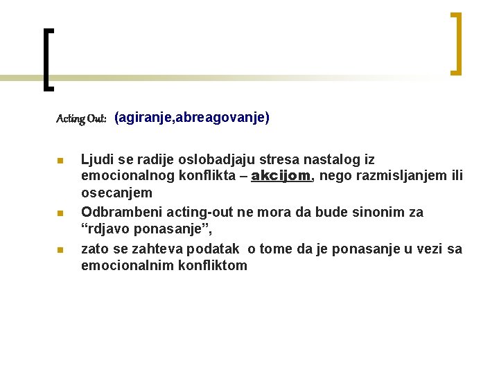 Acting Out: (agiranje, abreagovanje) n n n Ljudi se radije oslobadjaju stresa nastalog iz