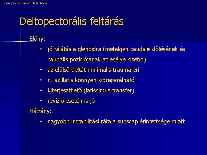 Reverz protézis indikációk, technika Deltopectorális feltárás Előny: • jó rálátás a glenoidra (metalgen caudalis