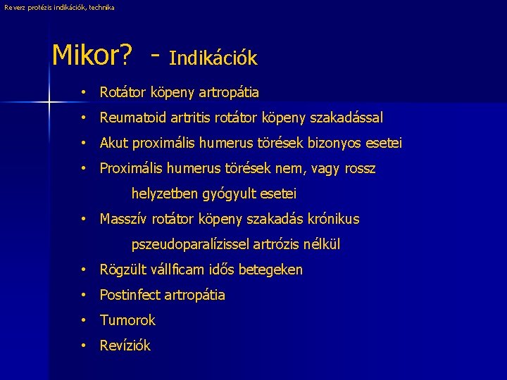 Reverz protézis indikációk, technika Mikor? - Indikációk • Rotátor köpeny artropátia • Reumatoid artritis