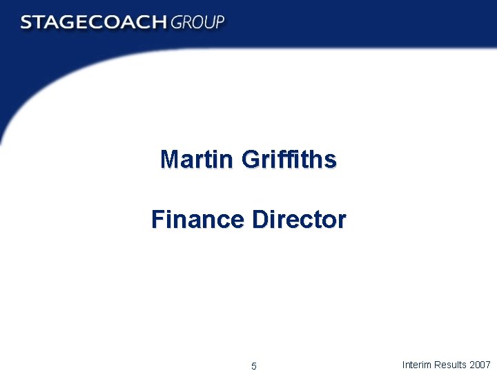 Martin Griffiths Finance Director 5 Interim Results 2007 