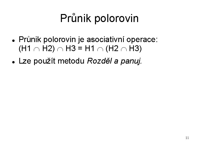 Průnik polorovin je asociativní operace: (H 1 H 2) H 3 = H 1 Průnik polorovin je asociativní operace: (H 1 H 2) H 3 = H 1