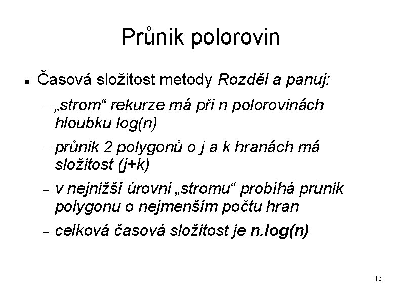 Průnik polorovin Časová složitost metody Rozděl a panuj: „strom“ rekurze má při n polorovinách Průnik polorovin Časová složitost metody Rozděl a panuj: „strom“ rekurze má při n polorovinách