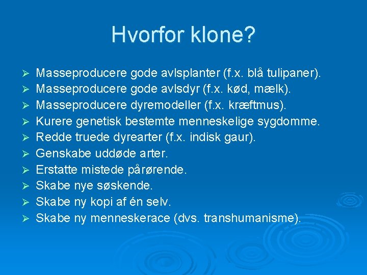 Hvorfor klone? Ø Ø Ø Ø Ø Masseproducere gode avlsplanter (f. x. blå tulipaner).