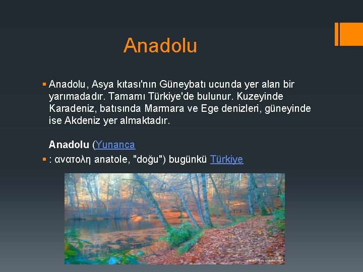 Anadolu § Anadolu, Asya kıtası'nın Güneybatı ucunda yer alan bir yarımadadır. Tamamı Türkiye'de bulunur.