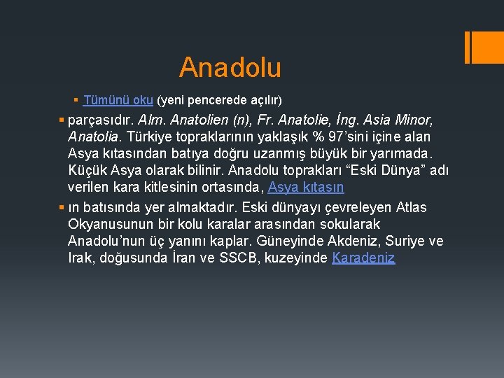 Anadolu § Tümünü oku (yeni pencerede açılır) § parçasıdır. Alm. Anatolien (n), Fr. Anatolie,