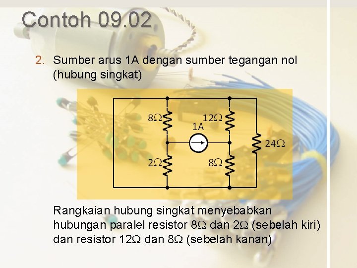 Contoh 09. 02 2. Sumber arus 1 A dengan sumber tegangan nol (hubung singkat)