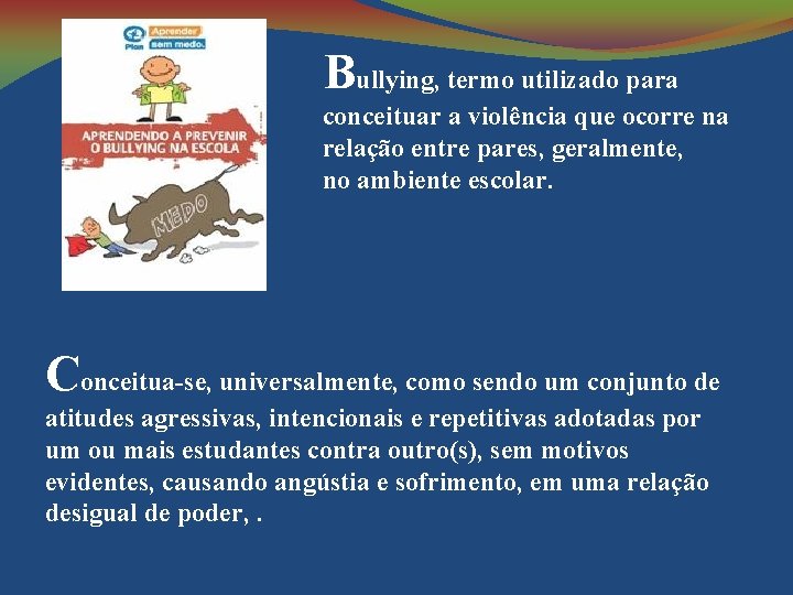 Bullying, termo utilizado para conceituar a violência que ocorre na relação entre pares, geralmente,