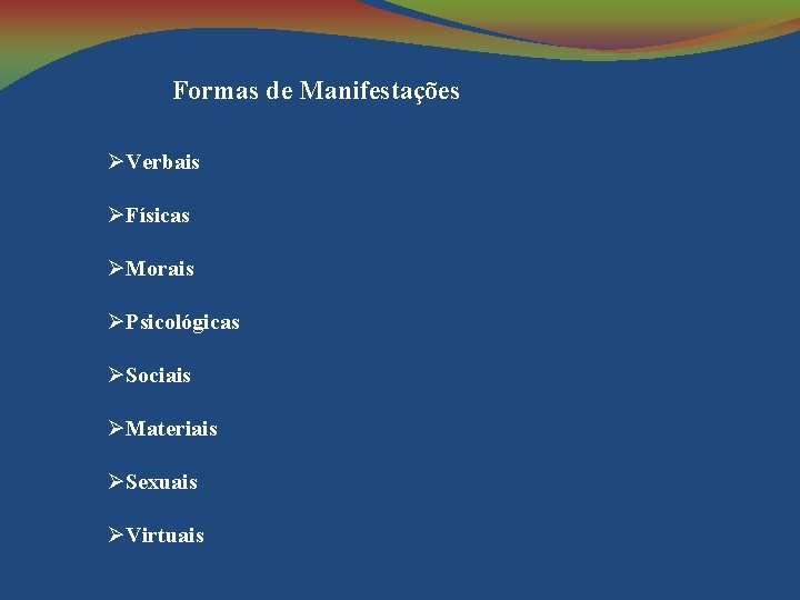 Formas de Manifestações Verbais Físicas Morais Psicológicas Sociais Materiais Sexuais Virtuais 