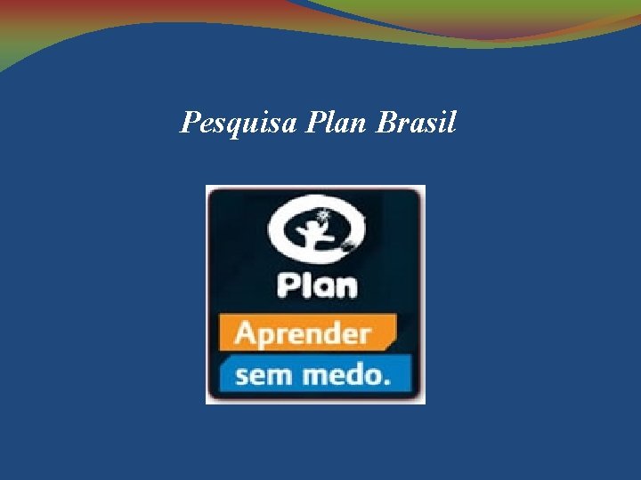 Pesquisa Plan Brasil 