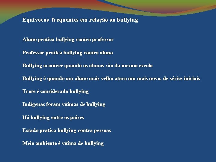 Equívocos frequentes em relação ao bullying Aluno pratica bullying contra professor Professor pratica bullying