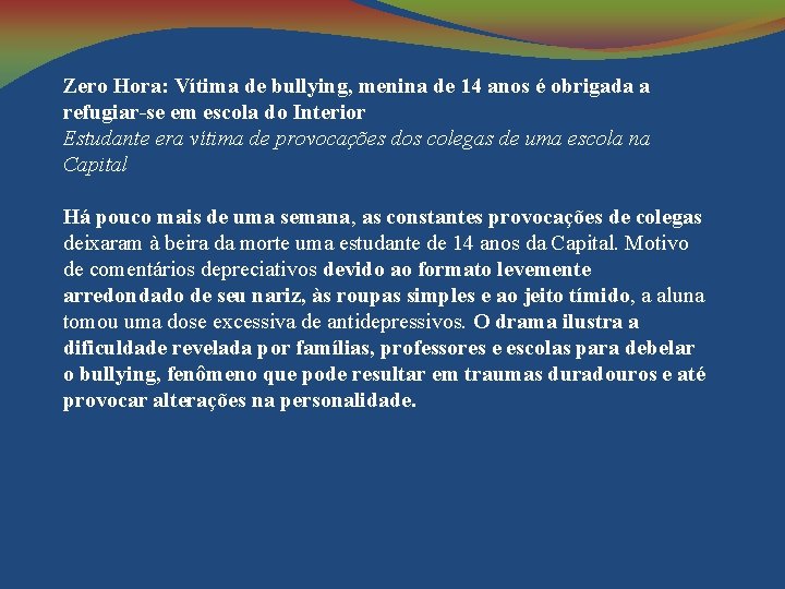 Zero Hora: Vítima de bullying, menina de 14 anos é obrigada a refugiar-se em