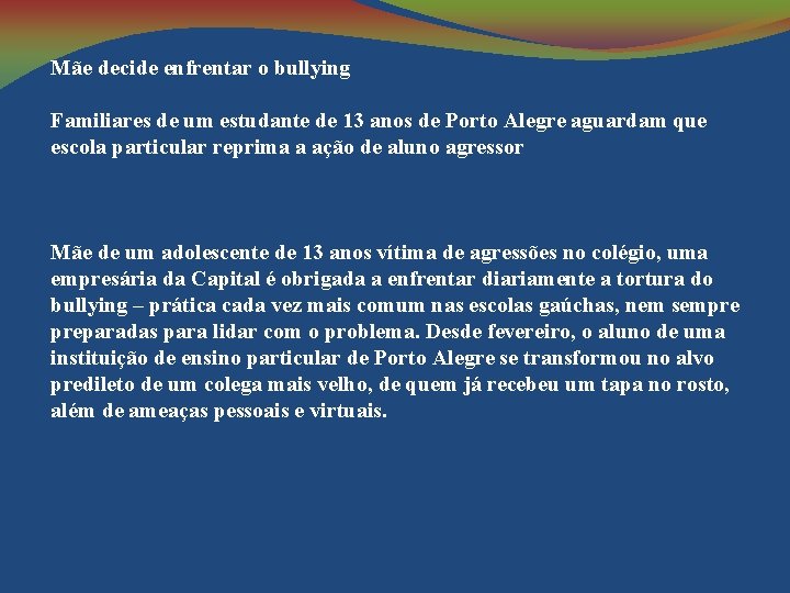 Mãe decide enfrentar o bullying Familiares de um estudante de 13 anos de Porto