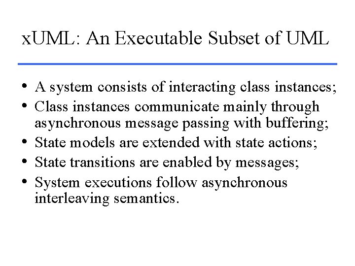 x. UML: An Executable Subset of UML • A system consists of interacting class