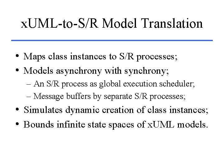 x. UML-to-S/R Model Translation • Maps class instances to S/R processes; • Models asynchrony