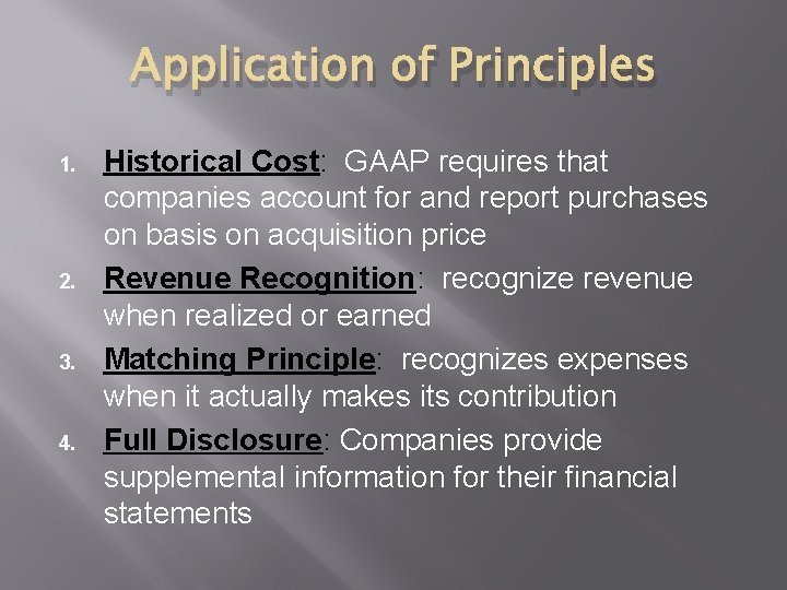 Application of Principles 1. 2. 3. 4. Historical Cost: GAAP requires that companies account