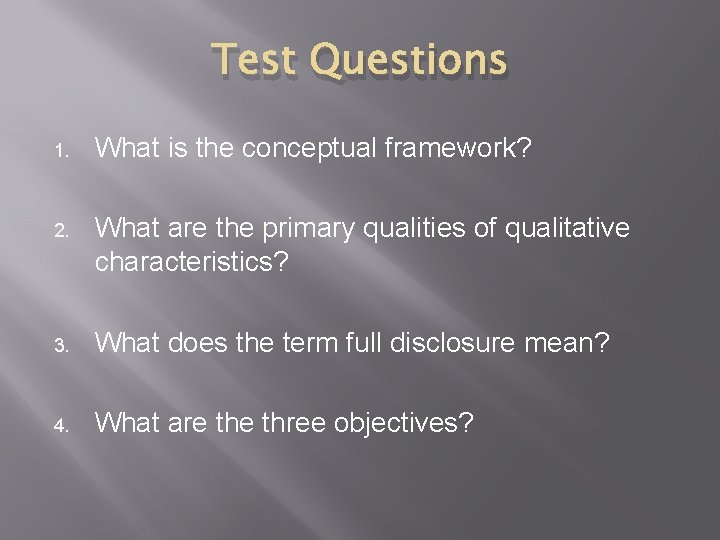 Test Questions 1. What is the conceptual framework? 2. What are the primary qualities