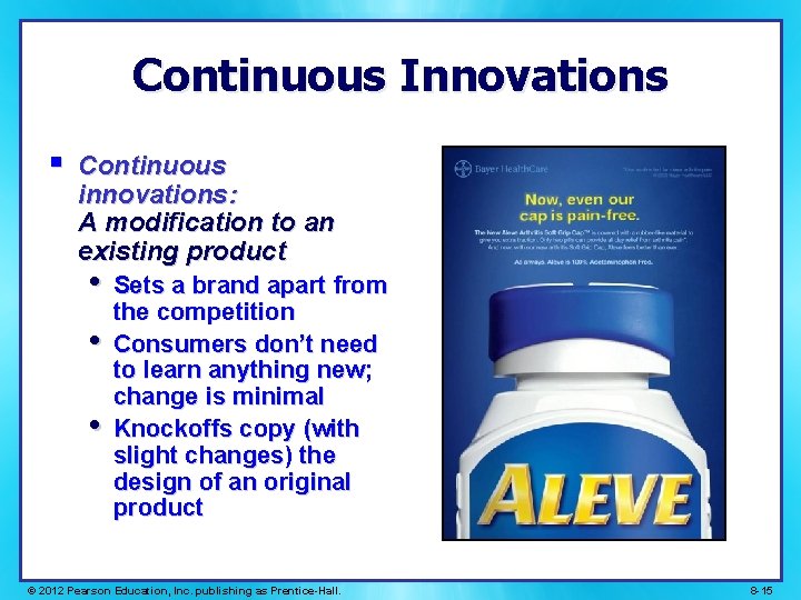 Continuous Innovations § Continuous innovations: A modification to an existing product • Sets a